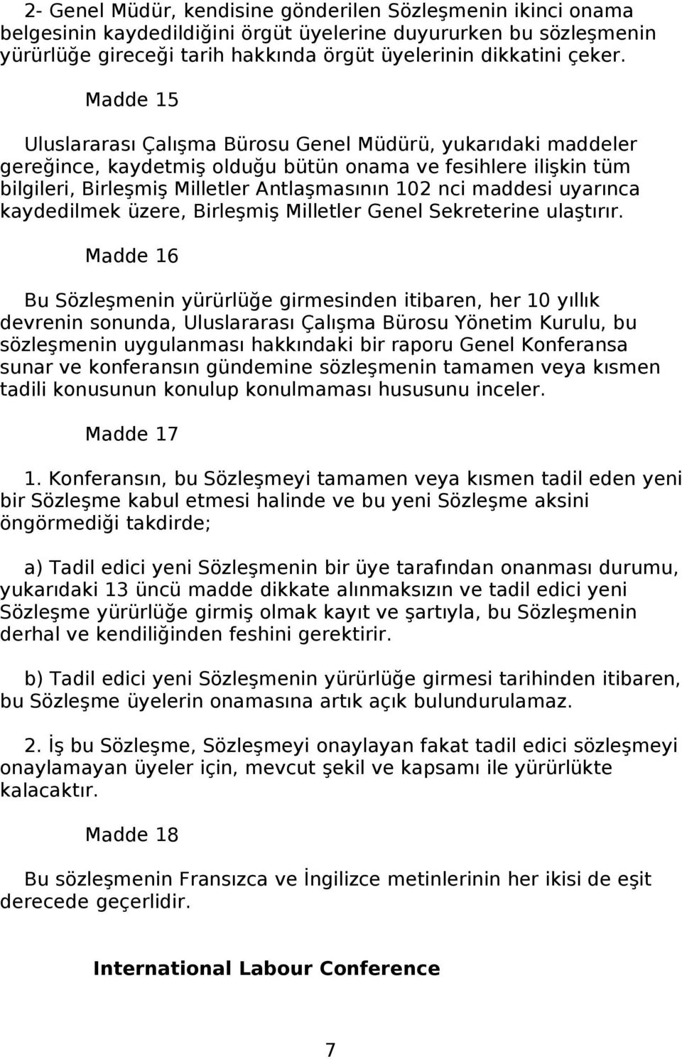 uyarınca kaydedilmek üzere, Birleşmiş Milletler Genel Sekreterine ulaştırır.