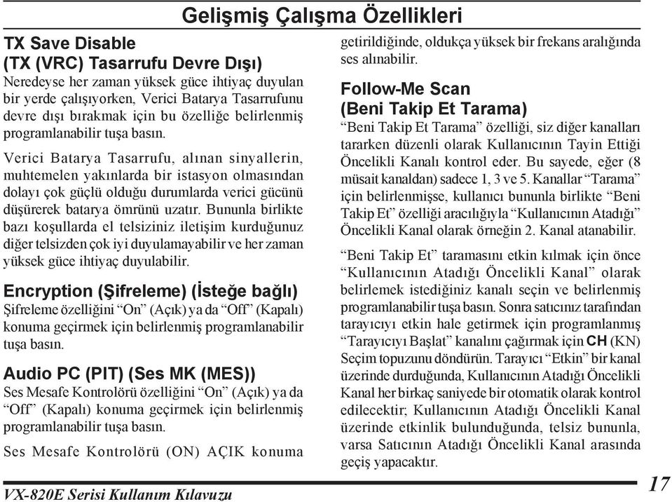 Verici Batarya Tasarrufu, alınan sinyallerin, muhtemelen yakınlarda bir istasyon olmasından dolayı çok güçlü olduğu durumlarda verici gücünü düşürerek batarya ömrünü uzatır.