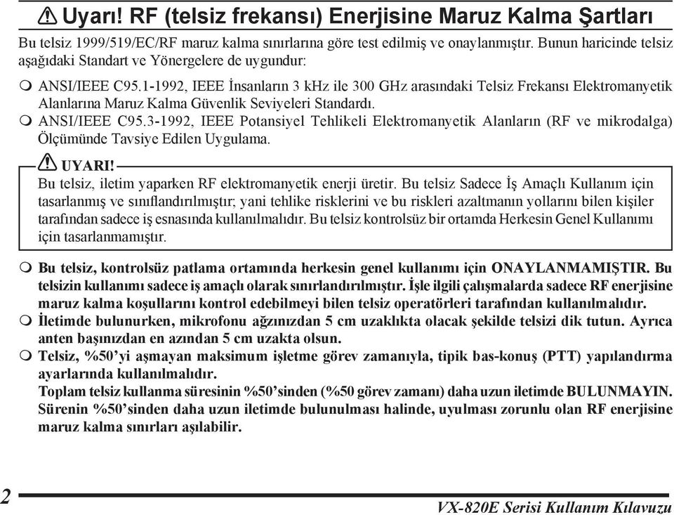 1-1992, IEEE İnsanların 3 khz ile 300 GHz arasındaki Telsiz Frekansı Elektromanyetik Alanlarına Maruz Kalma Güvenlik Seviyeleri Standardı. m ANSI/IEEE C95.