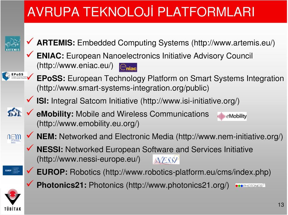 isi-initiative.org/) emobility: Mobile and Wireless Communications (http://www.emobility.eu.org/) NEM: Networked and Electronic Media (http://www.nem-initiative.