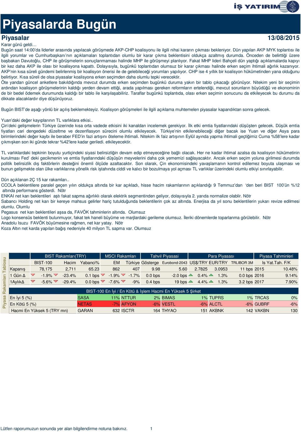 Önceden de belirttiği üzere başbakan Davutoğlu, CHP ile görüşmelerin sonuçlanmaması halinde MHP ile görüşmeyi planlıyor.