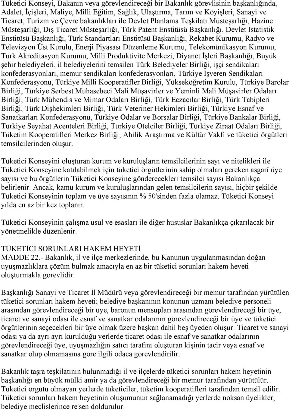 Standartları Enstitüsü Başkanlığı, Rekabet Kurumu, Radyo ve Televizyon Üst Kurulu, Enerji Piyasası Düzenleme Kurumu, Telekomünikasyon Kurumu, Türk Akreditasyon Kurumu, Milli Prodüktivite Merkezi,