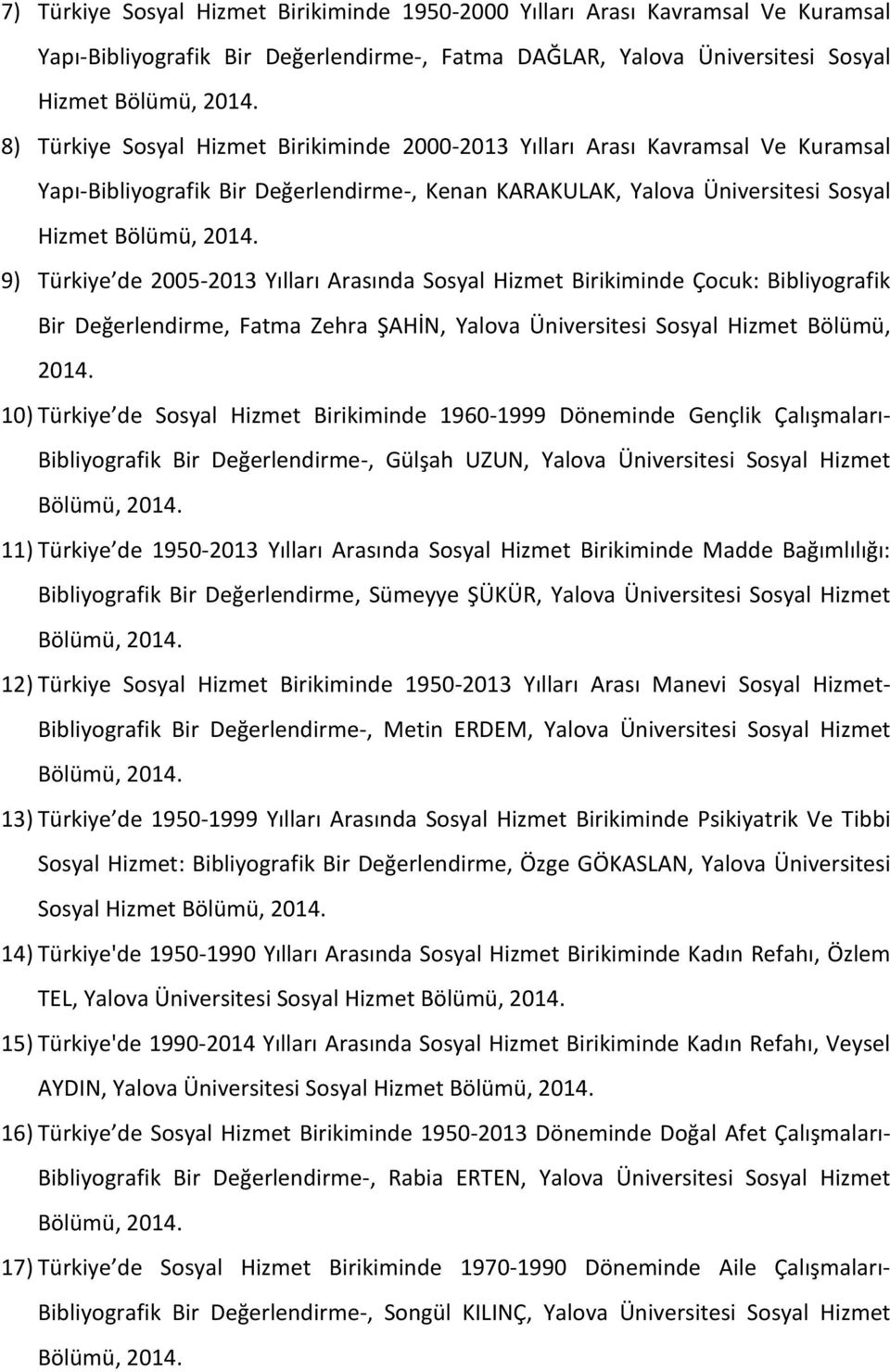 Hizmet Birikiminde Çocuk: Bibliyografik Bir Değerlendirme, Fatma Zehra ŞAHİN, Yalova Üniversitesi Sosyal Hizmet Bölümü, 2014.