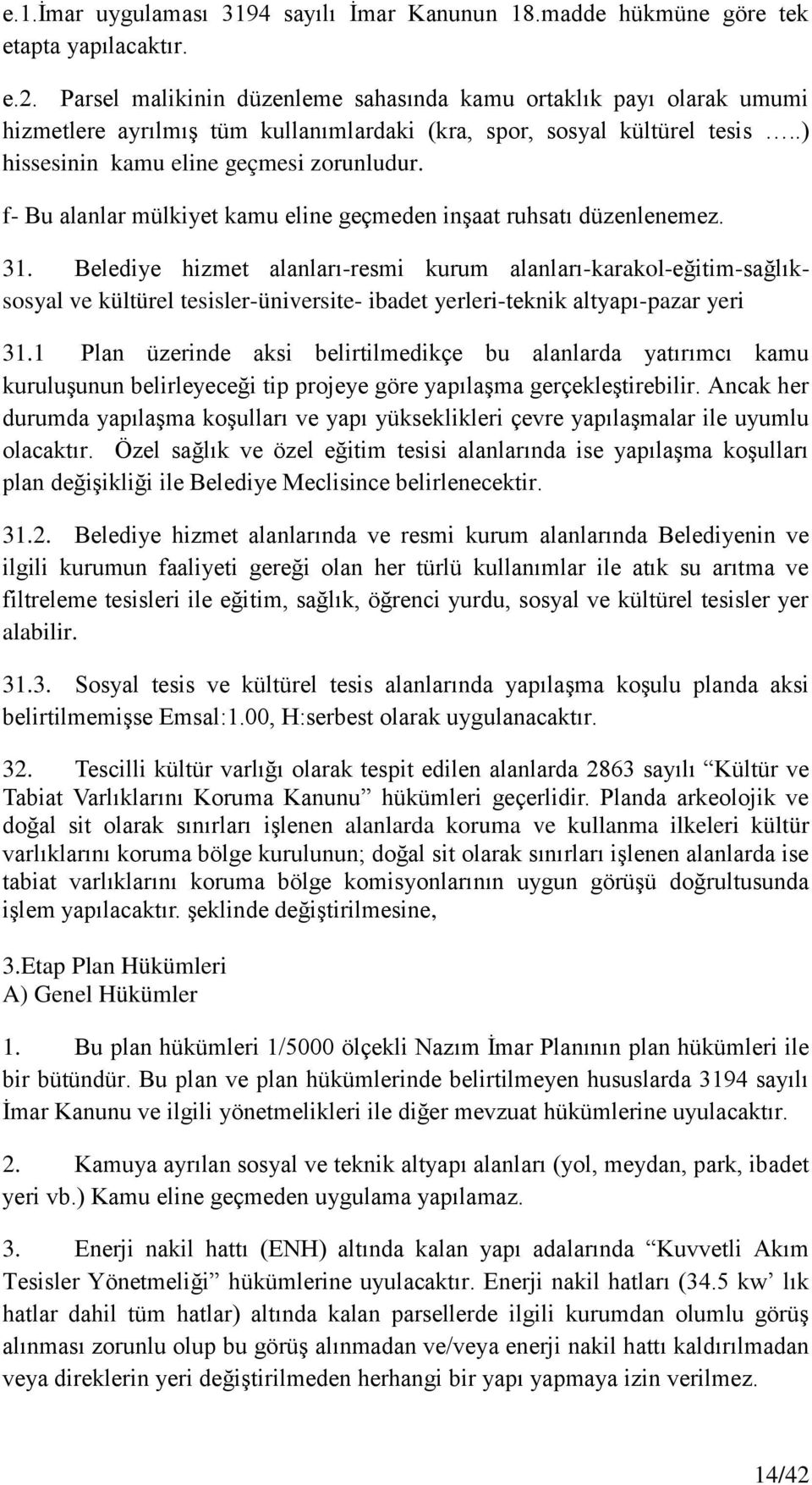 f- Bu alanlar mülkiyet kamu eline geçmeden inģaat ruhsatı düzenlenemez. 31.