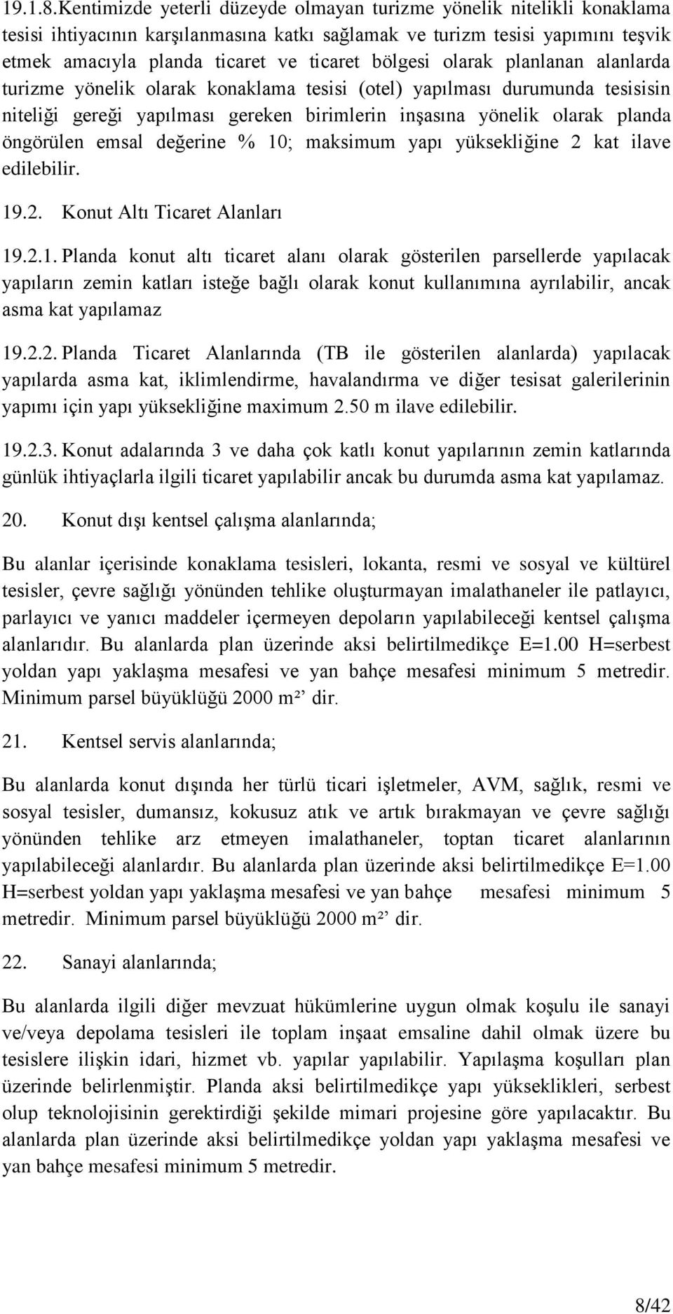 bölgesi olarak planlanan alanlarda turizme yönelik olarak konaklama tesisi (otel) yapılması durumunda tesisisin niteliği gereği yapılması gereken birimlerin inģasına yönelik olarak planda öngörülen