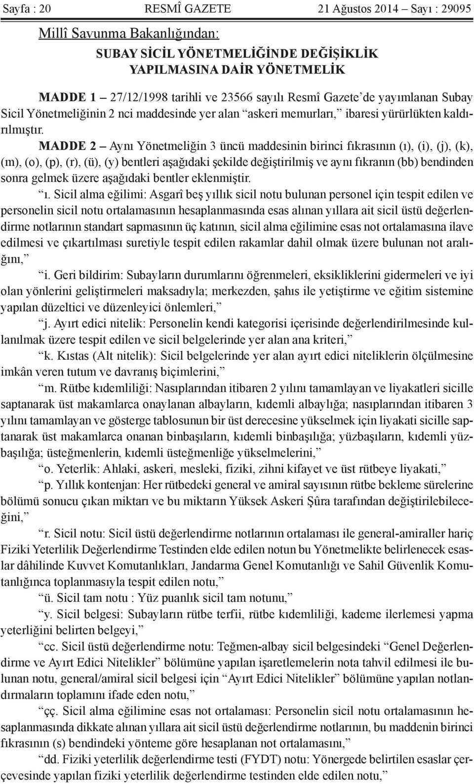 MADDE 2 Aynı Yönetmeliğin 3 üncü maddesinin birinci fıkrasının (ı), (i), (j), (k), (m), (o), (p), (r), (ü), (y) bentleri aşağıdaki şekilde değiştirilmiş ve aynı fıkranın (bb) bendinden sonra gelmek