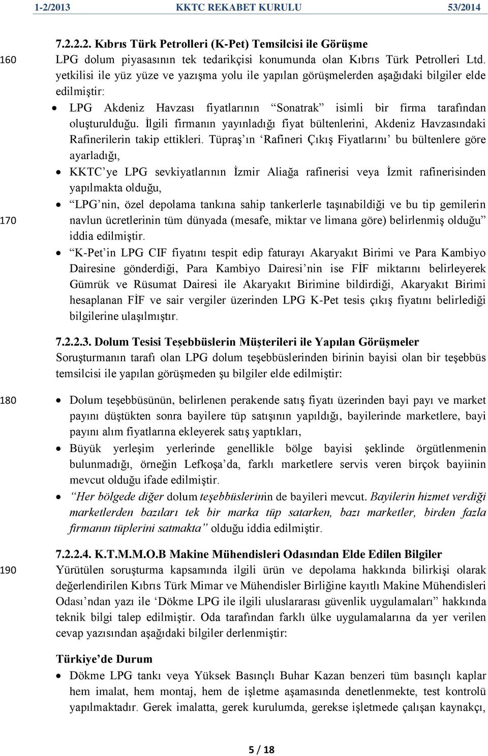 Ġlgili firmanın yayınladığı fiyat bültenlerini, Akdeniz Havzasındaki Rafinerilerin takip ettikleri.