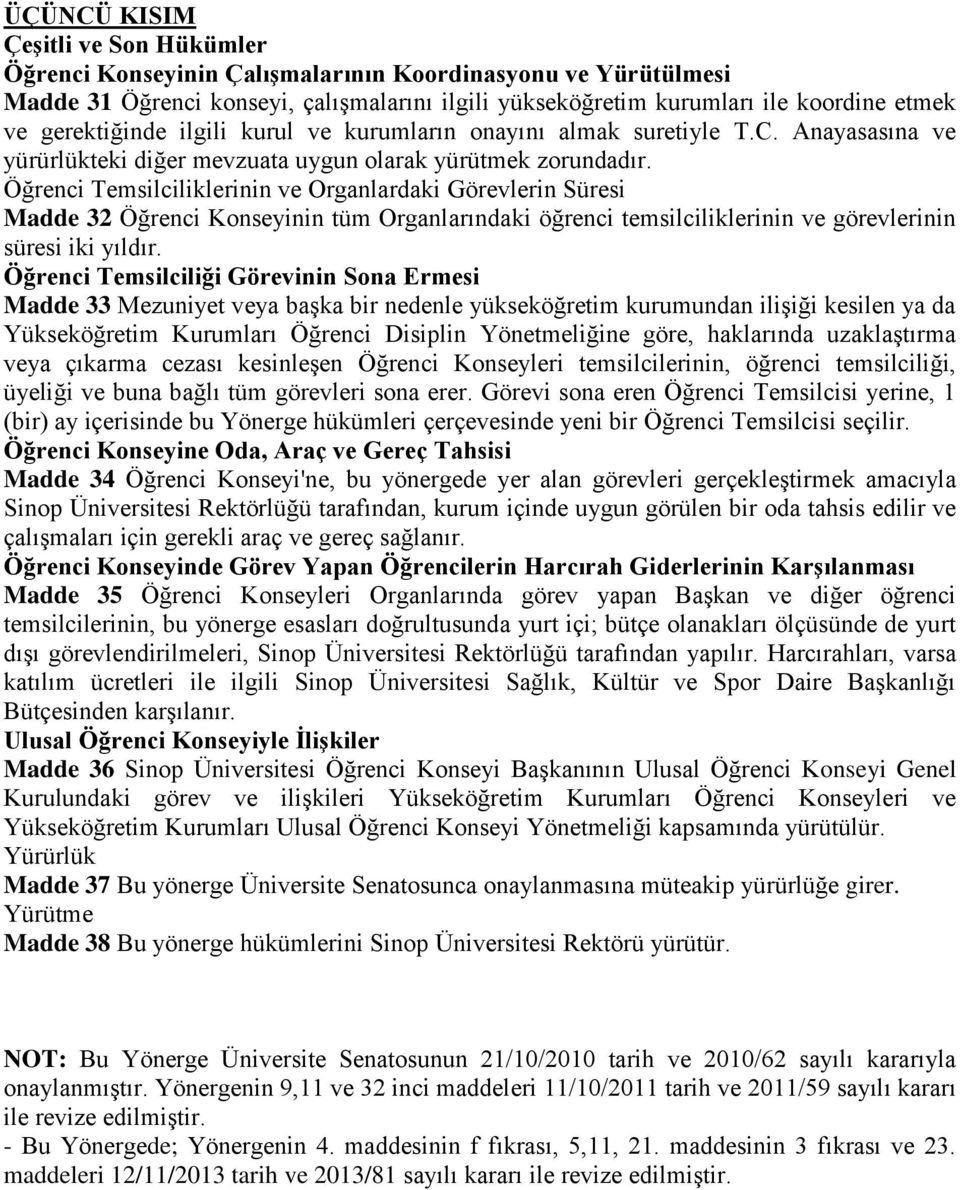 Öğrenci Temsilciliklerinin ve Organlardaki Görevlerin Süresi Madde 32 Öğrenci Konseyinin tüm Organlarındaki öğrenci temsilciliklerinin ve görevlerinin süresi iki yıldır.