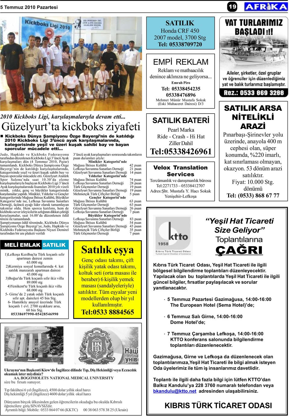 sporcular mücadele etti... Judo, Hapkido ve Kickboks Federasyonu tarafýndan düzenlenen Kickboks Ligi 3 üncü Ayak karþýlaþmalarý dün (4 Temmuz 2010, Pazar) tamamlandý.