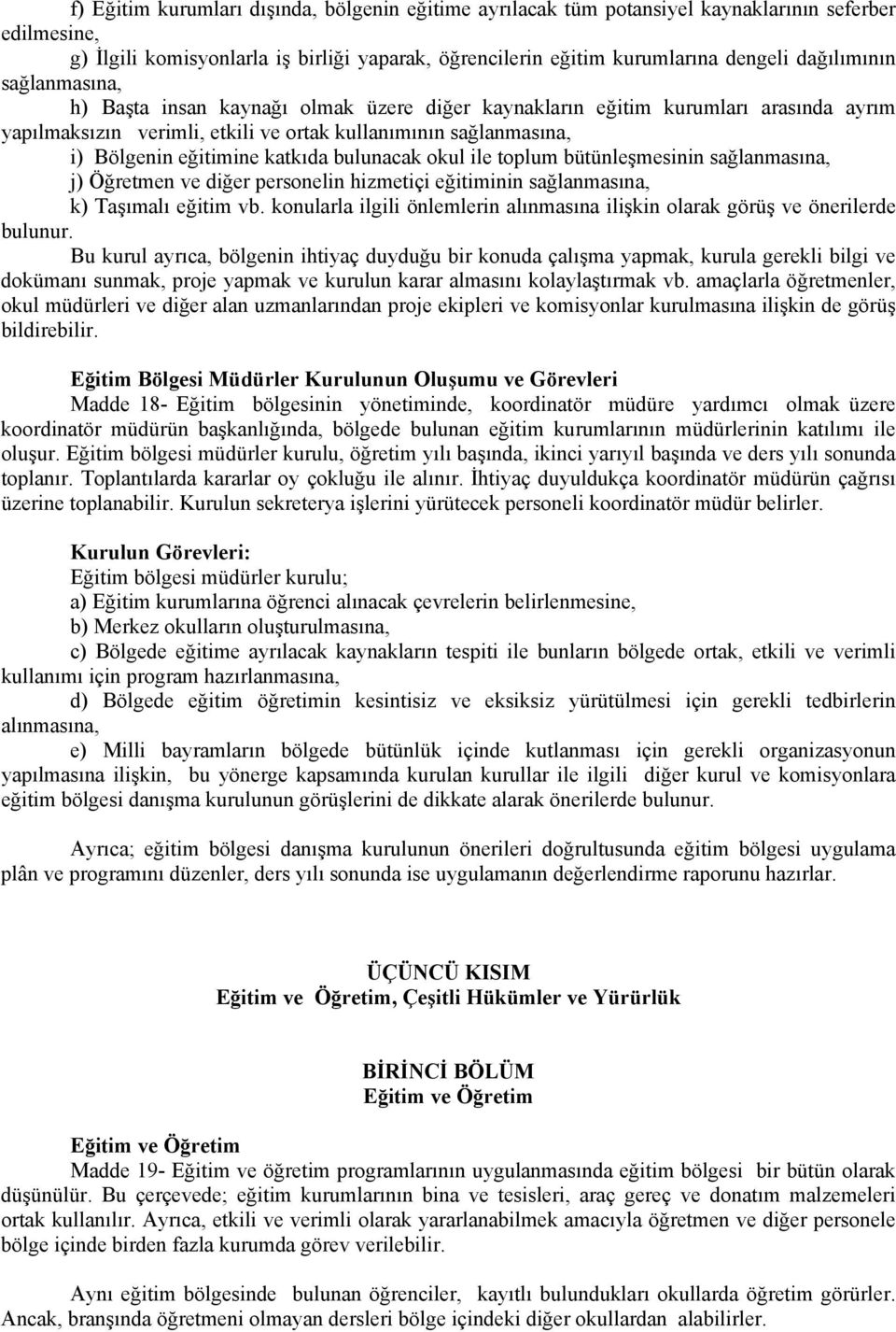 katkıda bulunacak okul ile toplum bütünleşmesinin sağlanmasına, j) Öğretmen ve diğer personelin hizmetiçi eğitiminin sağlanmasına, k) Taşımalı eğitim vb.