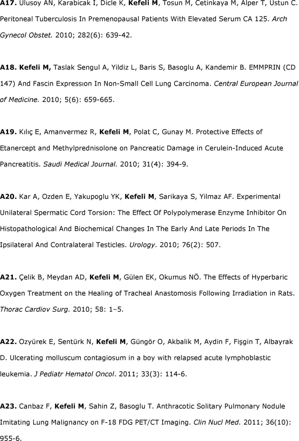 Central European Journal of Medicine. 2010; 5(6): 659-665. A19. Kılıç E, Amanvermez R, Kefeli M, Polat C, Gunay M.