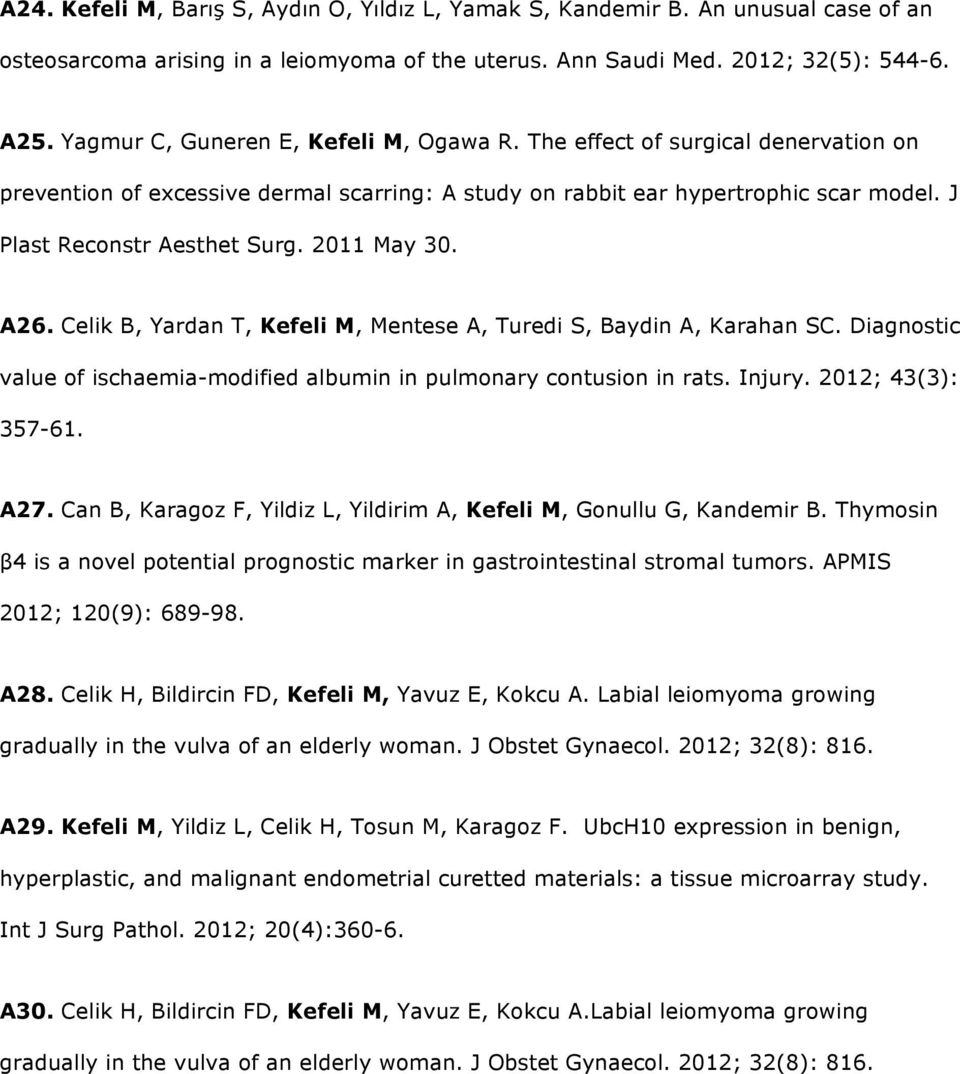 2011 May 30. A26. Celik B, Yardan T, Kefeli M, Mentese A, Turedi S, Baydin A, Karahan SC. Diagnostic value of ischaemia-modified albumin in pulmonary contusion in rats. Injury. 2012; 43(3): 357-61.