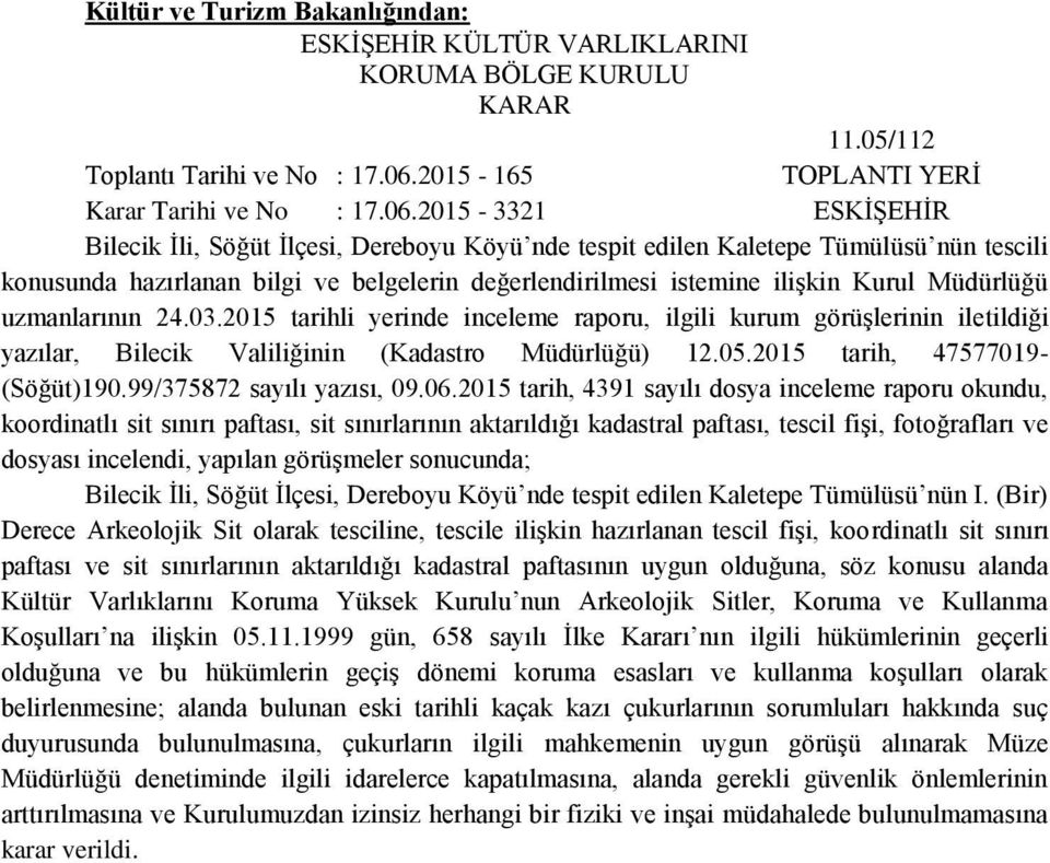 2015-3321 ESKİŞEHİR Bilecik İli, Söğüt İlçesi, Dereboyu Köyü nde tespit edilen Kaletepe Tümülüsü nün tescili konusunda hazırlanan bilgi ve belgelerin değerlendirilmesi istemine ilişkin Kurul