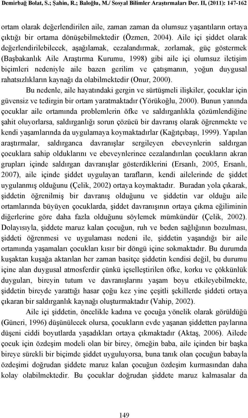 bazen gerilim ve çatışmanın, yoğun duygusal rahatsızlıkların kaynağı da olabilmektedir (Onur, 2000).