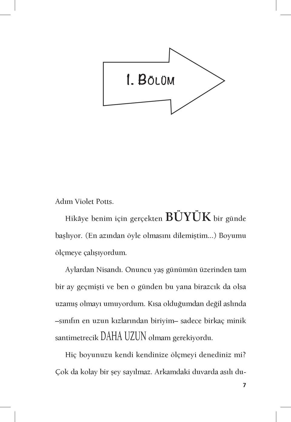 Onun u ya günümün üzerinden tam bir ay geçmi ti e ben o günden bu yana biraz k da ol a uzam olmay umuyordum.