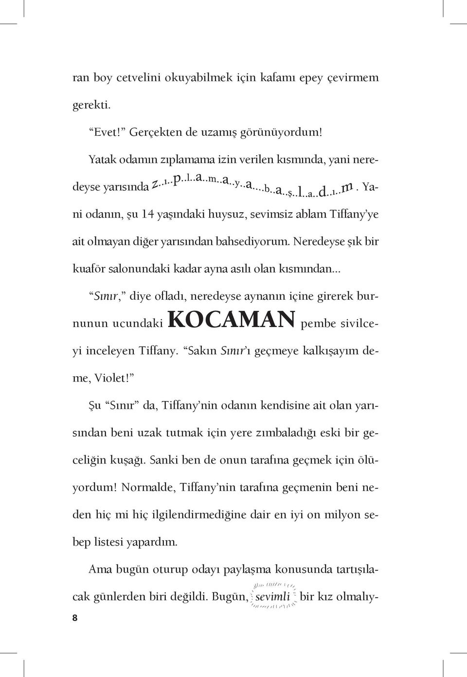 .. S n r, diye oflad, neredeyse aynan n içine girerek burnunun ucundaki KOCAMAN pembe sivilceyi inceleyen iffany.