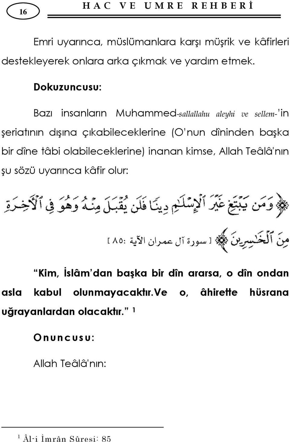 bir dîne tâbi olabileceklerine) inanan kimse, Allah Teâlâ'nın şu sözü uyarınca kâfir olur: x٨٥wאאz Kim, İslâm dan başka bir dîn