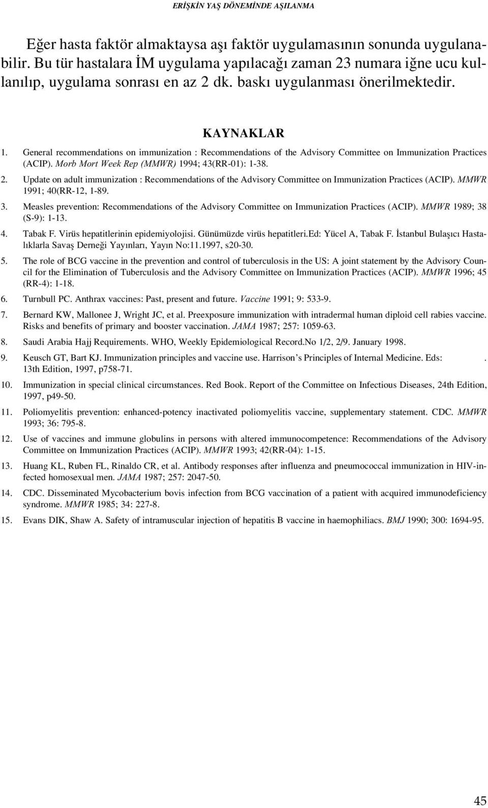 General recommendations on immunization : Recommendations of the Advisory Committee on Immunization Practices (ACIP). Morb Mort Week Rep (MMWR) 1994; 43(RR-01): 1-38. 2.