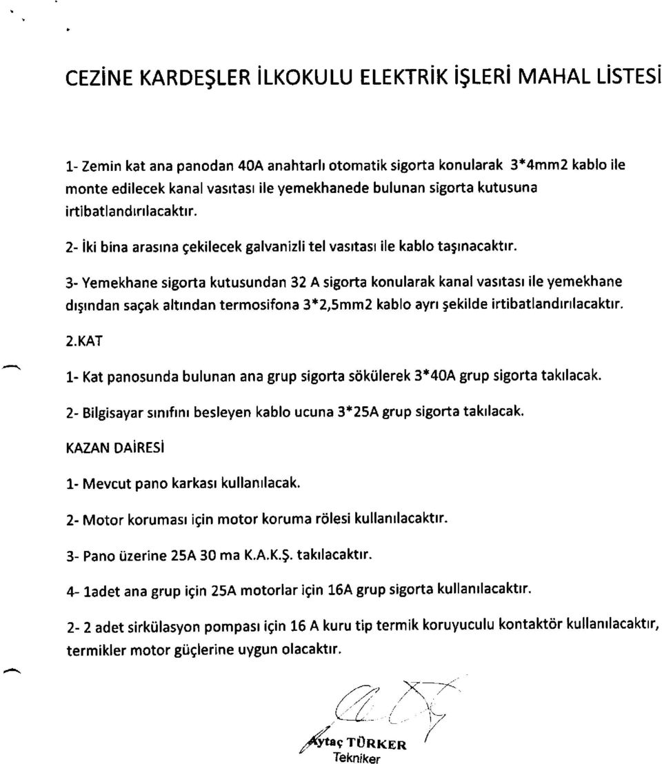 3- Yeekhane sigorta kutusundan 32 A sigorta konularak kanal vasltast ile yeekhane drgrndan sagak altrndan terosifona 3t2,52 kablo ayrr 5ekilde irtibatlandtrtlacakttr. 2.