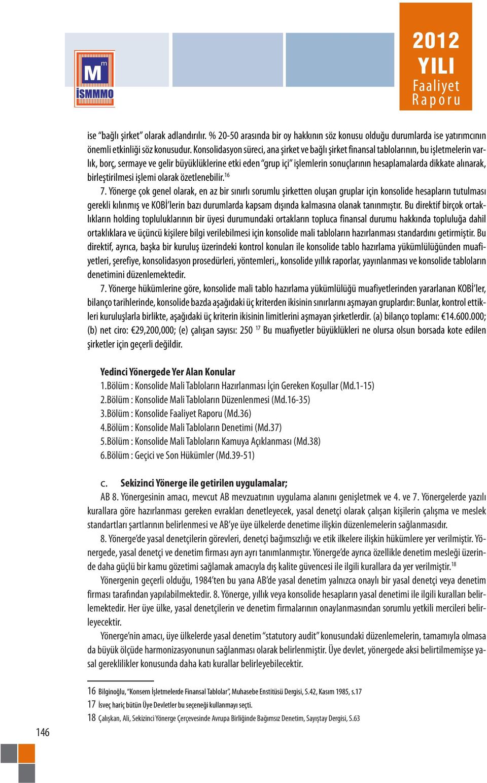 alınarak, birleştirilmesi işlemi olarak özetlenebilir. 16 7.