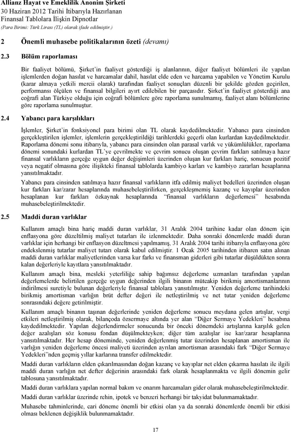 yapabilen ve Yönetim Kurulu (karar almaya yetkili mercii olarak) tarafından faaliyet sonuçları düzenli bir şekilde gözden geçirilen, performansı ölçülen ve finansal bilgileri ayırt edilebilen bir