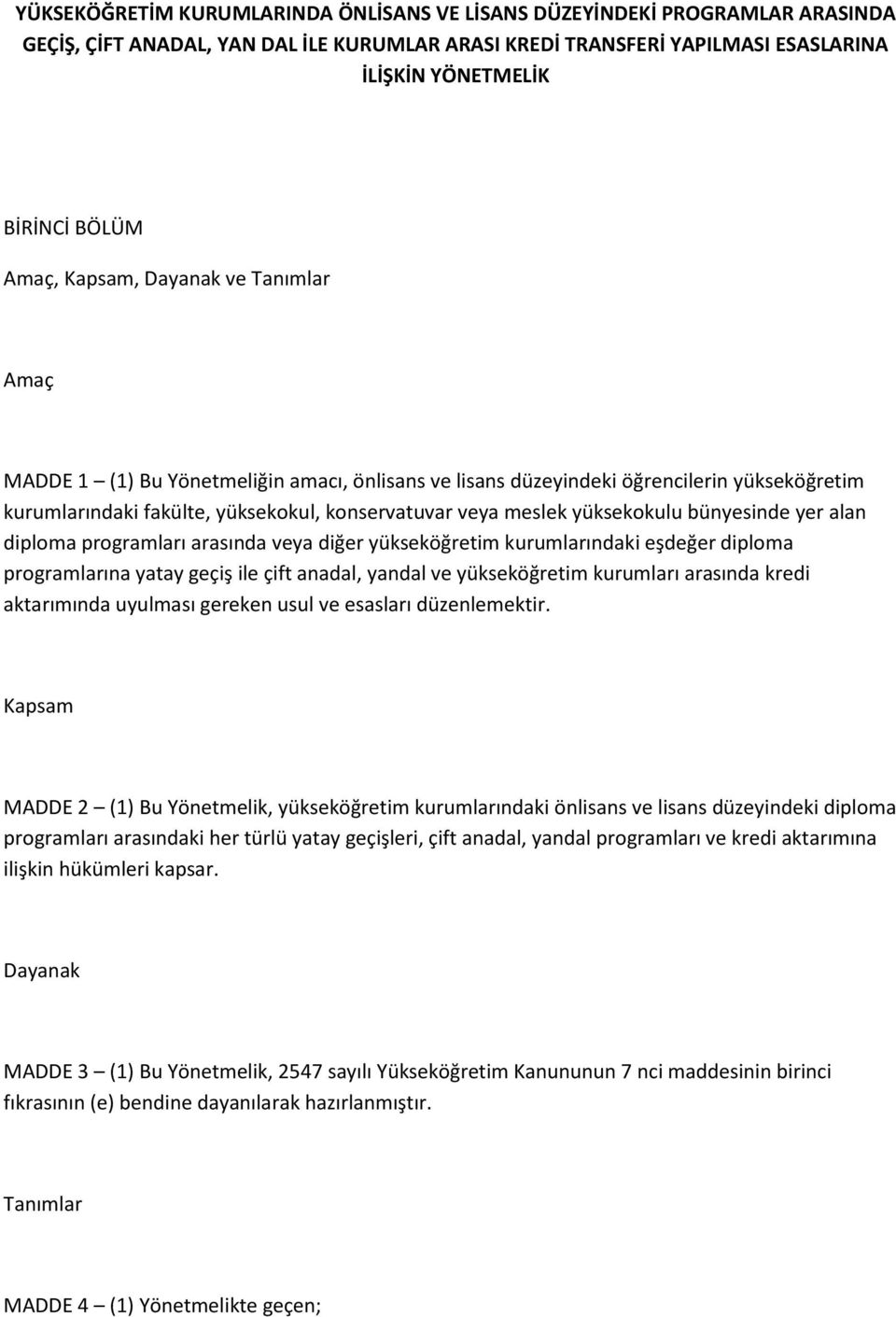 yüksekokulu bünyesinde yer alan diploma programları arasında veya diğer yükseköğretim kurumlarındaki eşdeğer diploma programlarına yatay geçiş ile çift anadal, yandal ve yükseköğretim kurumları