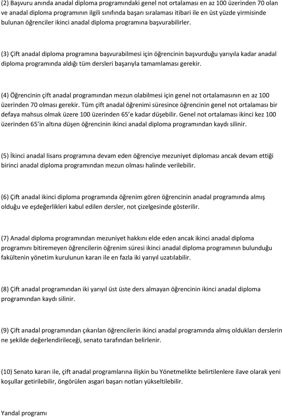 (3) Çift anadal diploma programına başvurabilmesi için öğrencinin başvurduğu yarıyıla kadar anadal diploma programında aldığı tüm dersleri başarıyla tamamlaması gerekir.