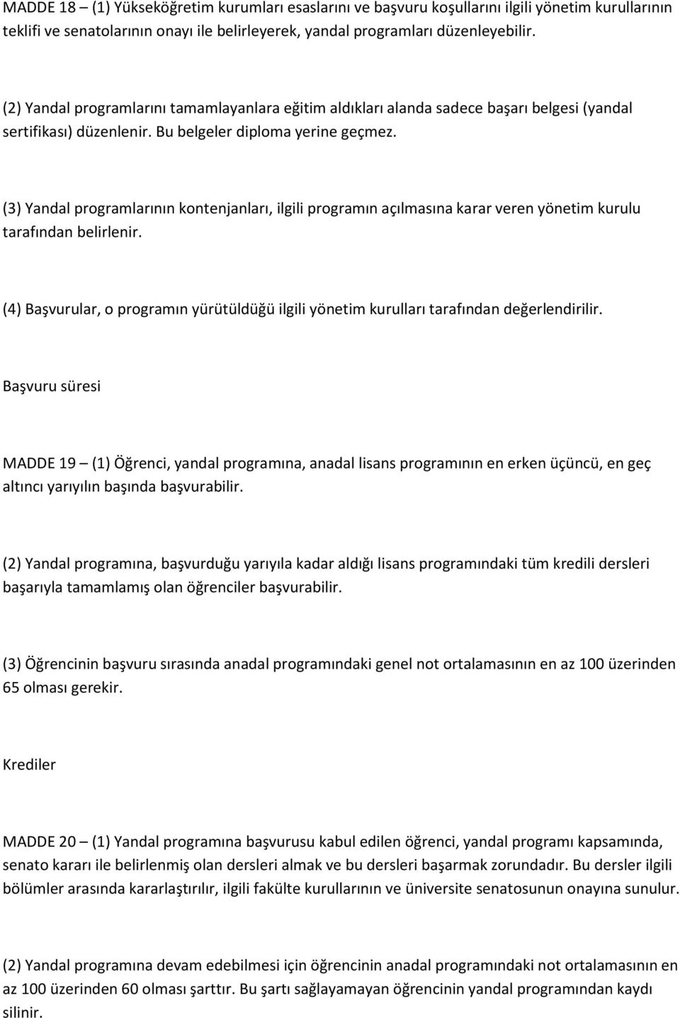 (3) Yandal programlarının kontenjanları, ilgili programın açılmasına karar veren yönetim kurulu tarafından belirlenir.