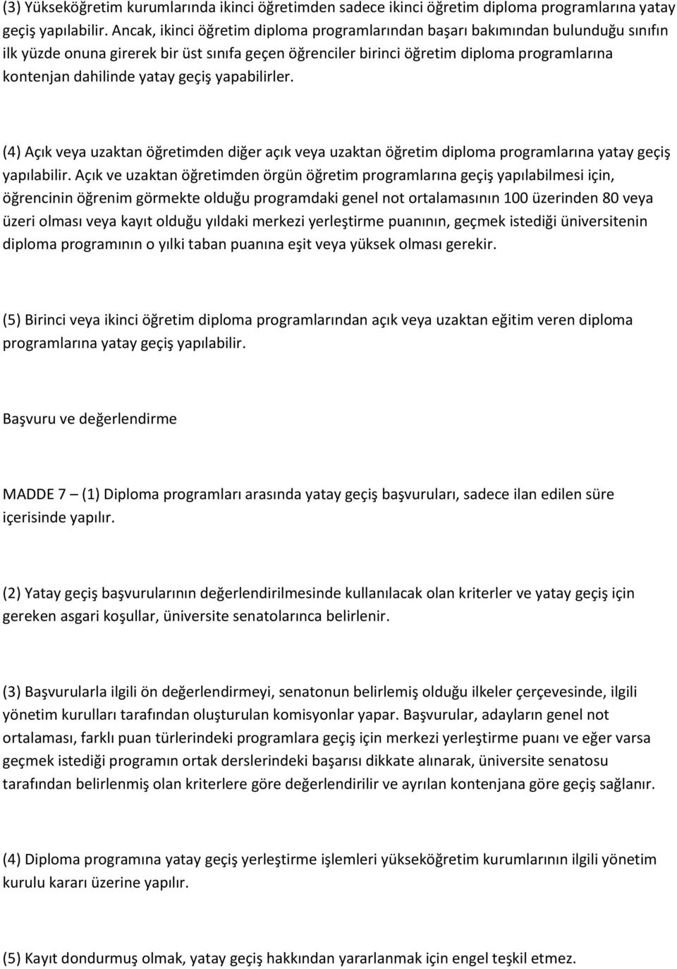 yatay geçiş yapabilirler. (4) Açık veya uzaktan öğretimden diğer açık veya uzaktan öğretim diploma programlarına yatay geçiş yapılabilir.