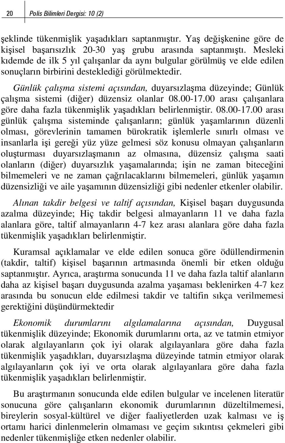 Günlük çalışma sistemi açısından, duyarsızlaşma düzeyinde; Günlük çalışma sistemi (diğer) düzensiz olanlar 08.00-17.