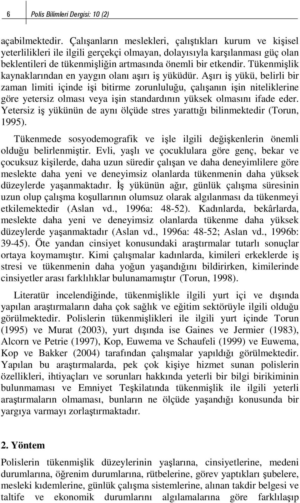 Tükenmişlik kaynaklarından en yaygın olanı aşırı iş yüküdür.