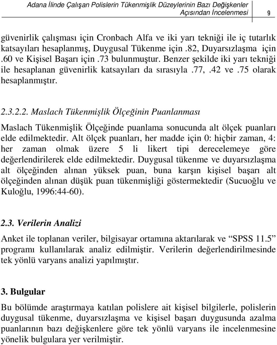 Benzer şekilde iki yarı tekniği ile hesaplanan güvenirlik katsayıları da sırasıyla.77,.42 