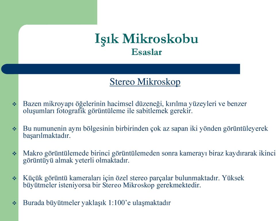 Makro görüntülemede birinci görüntülemeden sonra kamerayı biraz kaydırarak ikinci görüntüyü almak yeterli olmaktadır.