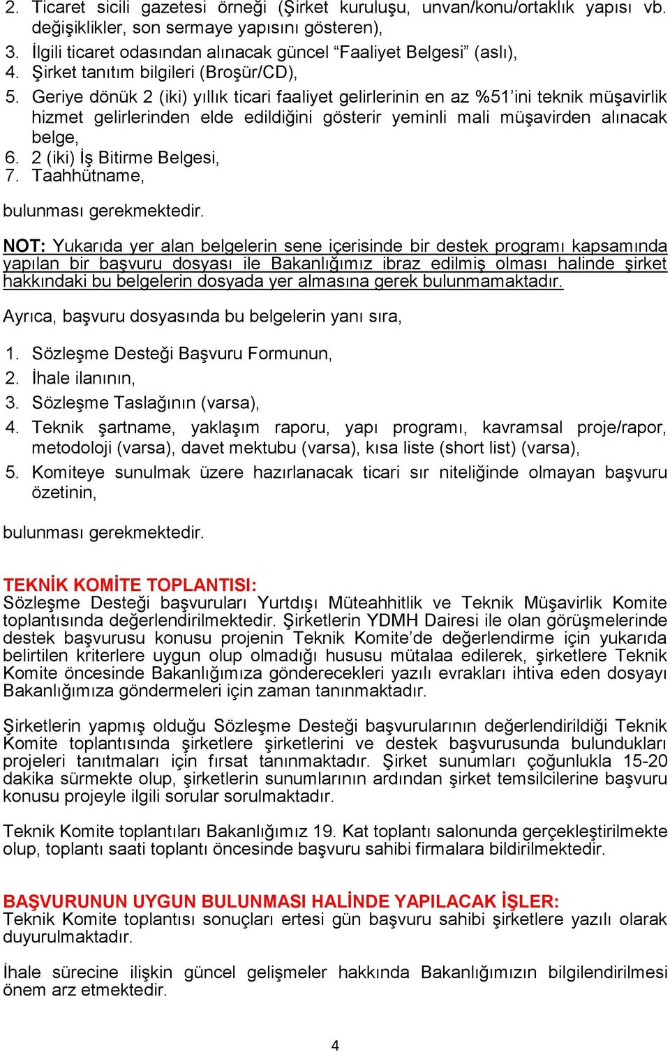 Geriye dönük 2 (iki) yıllık ticari faaliyet gelirlerinin en az %51 ini teknik müşavirlik hizmet gelirlerinden elde edildiğini gösterir yeminli mali müşavirden alınacak belge, 6.