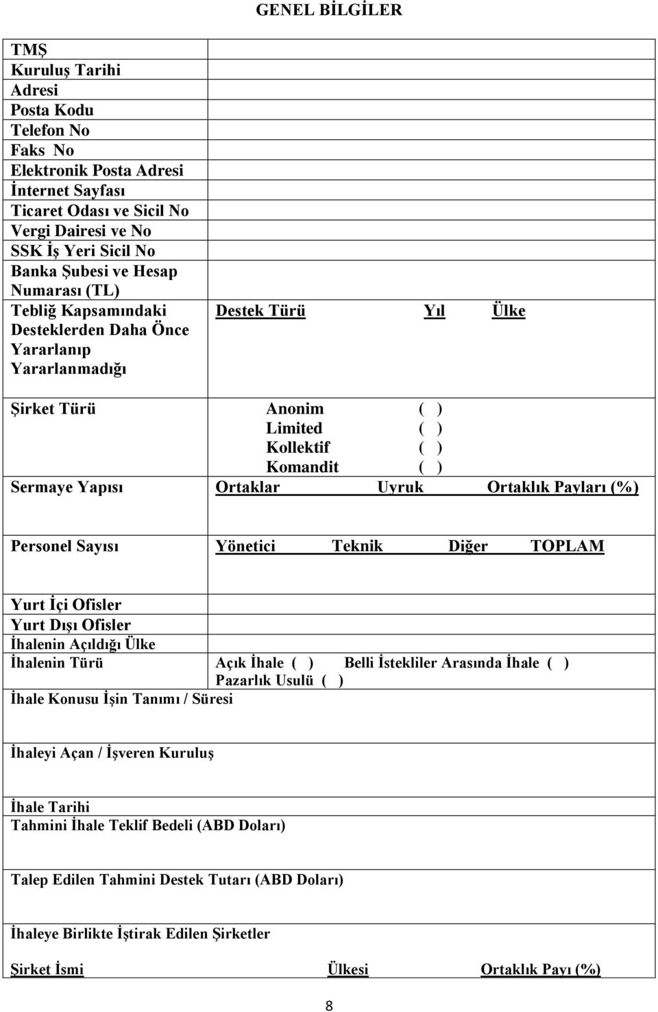 Uyruk Ortaklık Payları (%) Personel Sayısı Yönetici Teknik Diğer TOPLAM Yurt İçi Ofisler Yurt Dışı Ofisler İhalenin Açıldığı Ülke İhalenin Türü Açık İhale ( ) Belli İstekliler Arasında İhale ( )