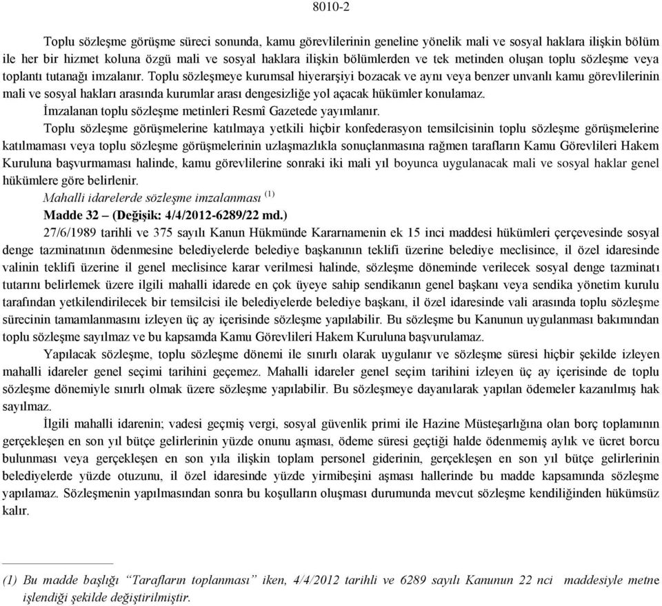 Toplu sözleşmeye kurumsal hiyerarşiyi bozacak ve aynı veya benzer unvanlı kamu görevlilerinin mali ve sosyal hakları arasında kurumlar arası dengesizliğe yol açacak hükümler konulamaz.