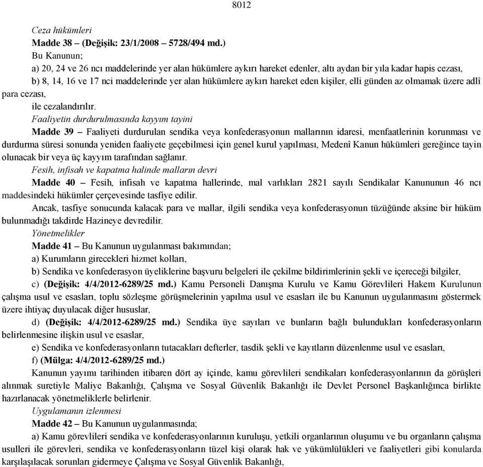 eden kişiler, elli günden az olmamak üzere adlî para cezası, ile cezalandırılır.