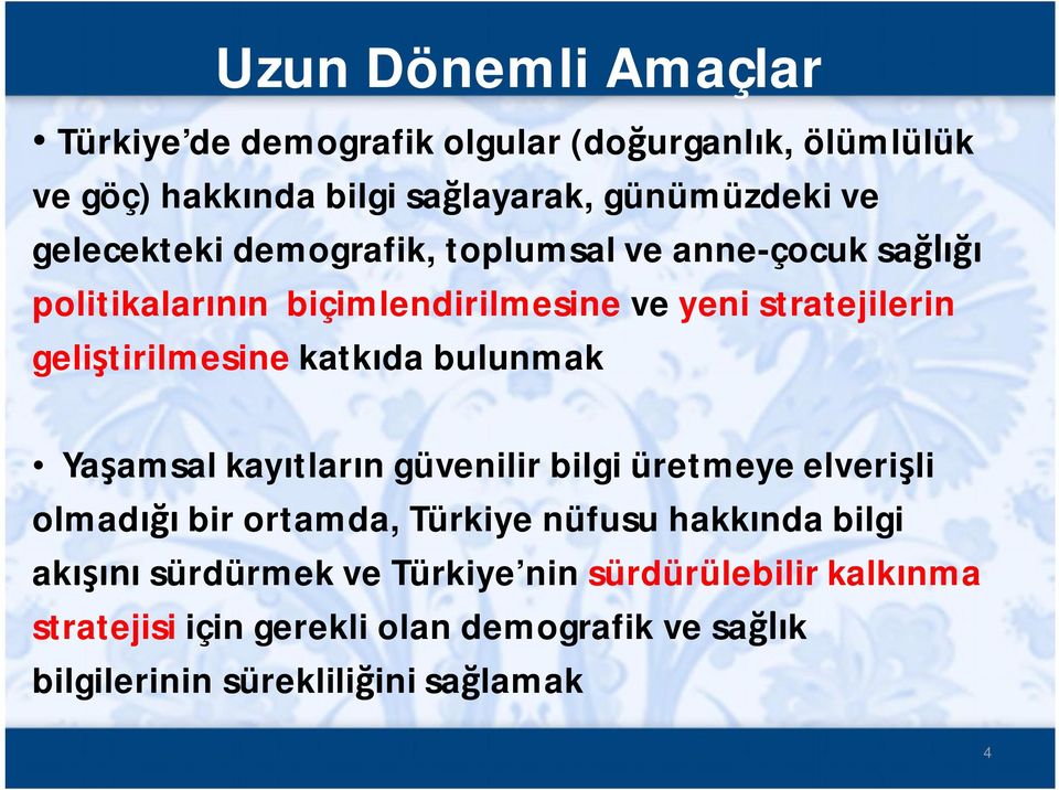 katkıda bulunmak Yaşamsal kayıtların güvenilir bilgi üretmeye elverişli olmadığı bir ortamda, Türkiye nüfusu hakkında bilgi