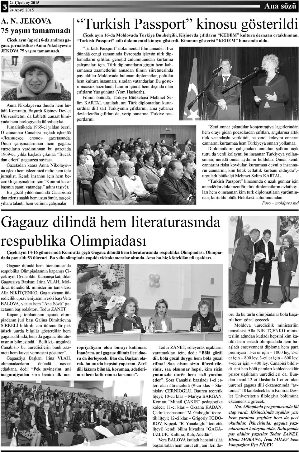 Onun çalışmalarınnan hem gagauz yazıcıların yardımınnan bu gazetada 1969-cu yılda başladı çıkmaa Bucak dan erleri gagauzça sayfası.