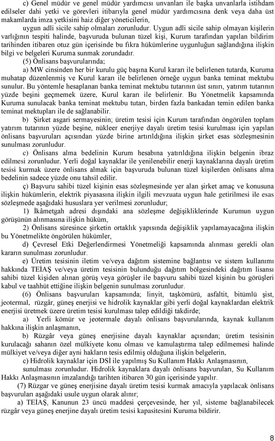 Uygun adli sicile sahip olmayan kiģilerin varlığının tespiti halinde, baģvuruda bulunan tüzel kiģi, Kurum tarafından yapılan bildirim tarihinden itibaren otuz gün içerisinde bu fıkra hükümlerine