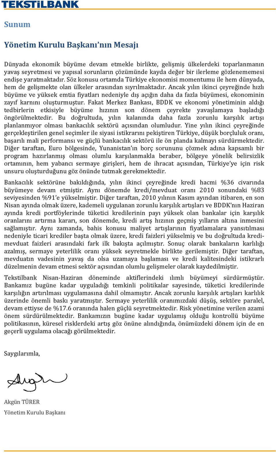 Ancak yılın ikinci çeyreğinde hızlı büyüme ve yüksek emtia fiyatları nedeniyle dış açığın daha da fazla büyümesi, ekonominin zayıf karnını oluşturmuştur.