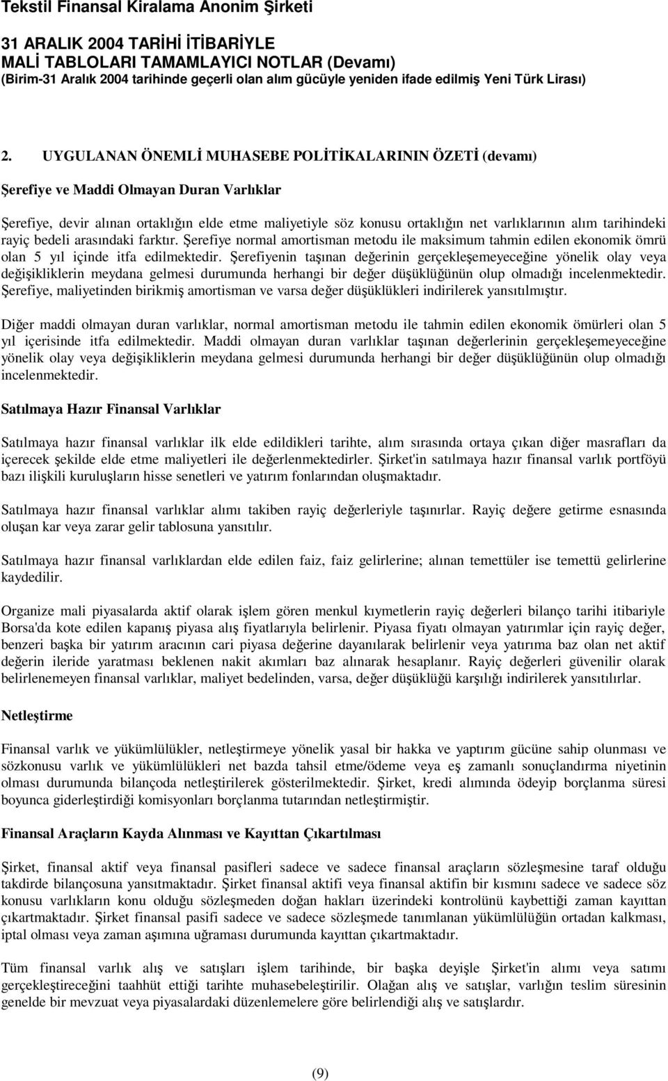 erefiyenin taınan deerinin gerçekleemeyeceine yönelik olay veya deiikliklerin meydana gelmesi durumunda herhangi bir deer düüklüünün olup olmadıı incelenmektedir.