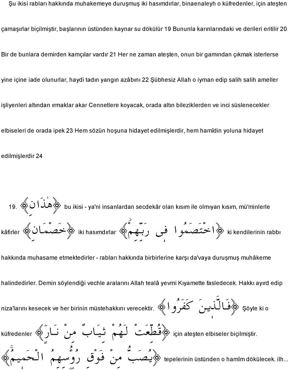 salih salih ameller i liyenleri altından ırmaklar akar Cennetlere koyacak, orada altın bileziklerden ve inci süslenecekler elbiseleri de orada ipek 23 Hem sözün ho una hidayet edilmi lerdir, hem