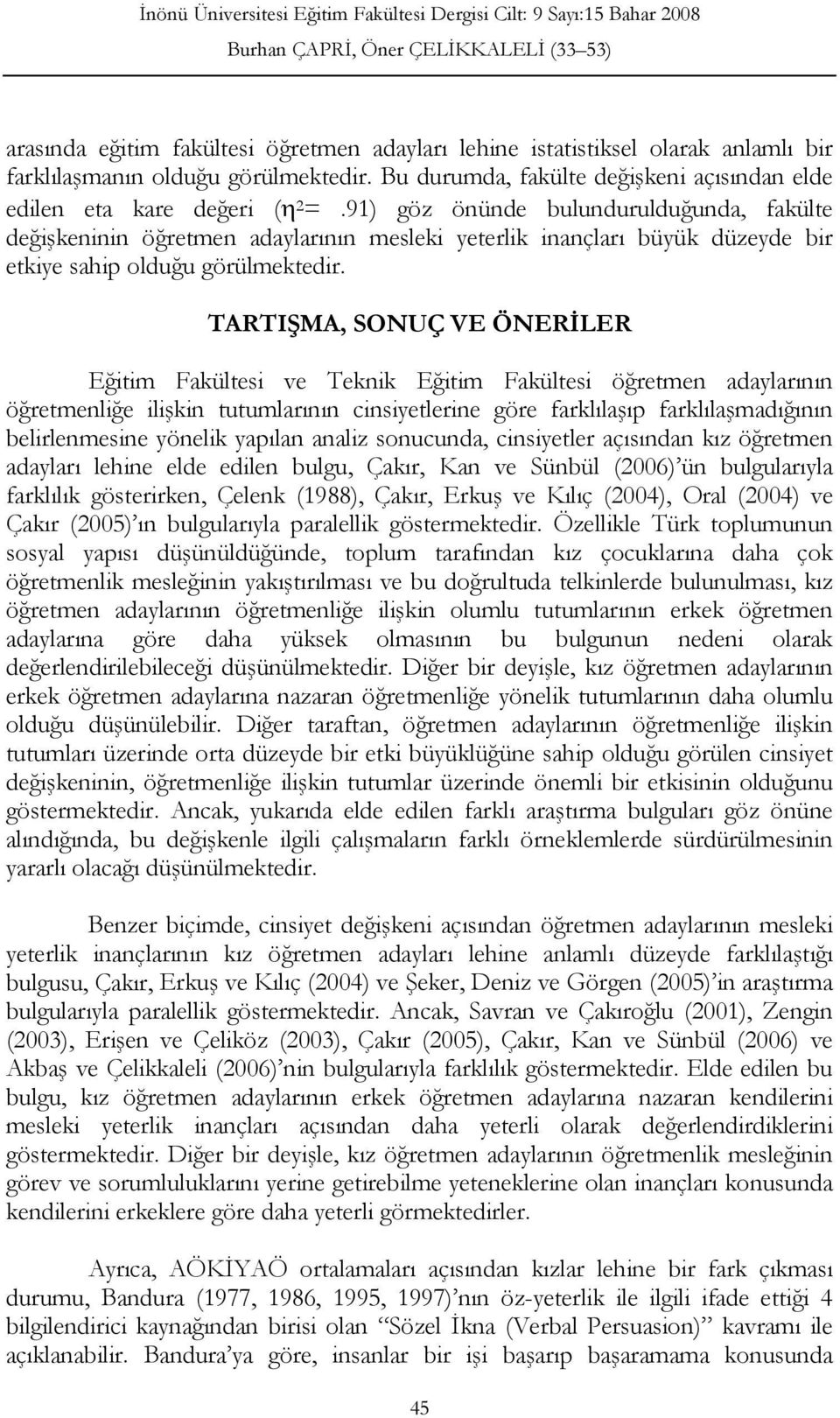 TARTIŞMA, SONUÇ VE ÖNERİLER Eğitim Fakültesi ve Teknik Eğitim Fakültesi öğretmen adaylarının öğretmenliğe ilişkin tutumlarının cinsiyetlerine göre farklılaşıp farklılaşmadığının belirlenmesine