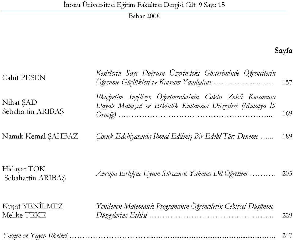 .. 157 İlköğretim İngilizce Öğretmenlerinin Çoklu Zekâ Kuramına Dayalı Materyal ve Etkinlik Kullanma Düzeyleri (Malatya İli Örneği).