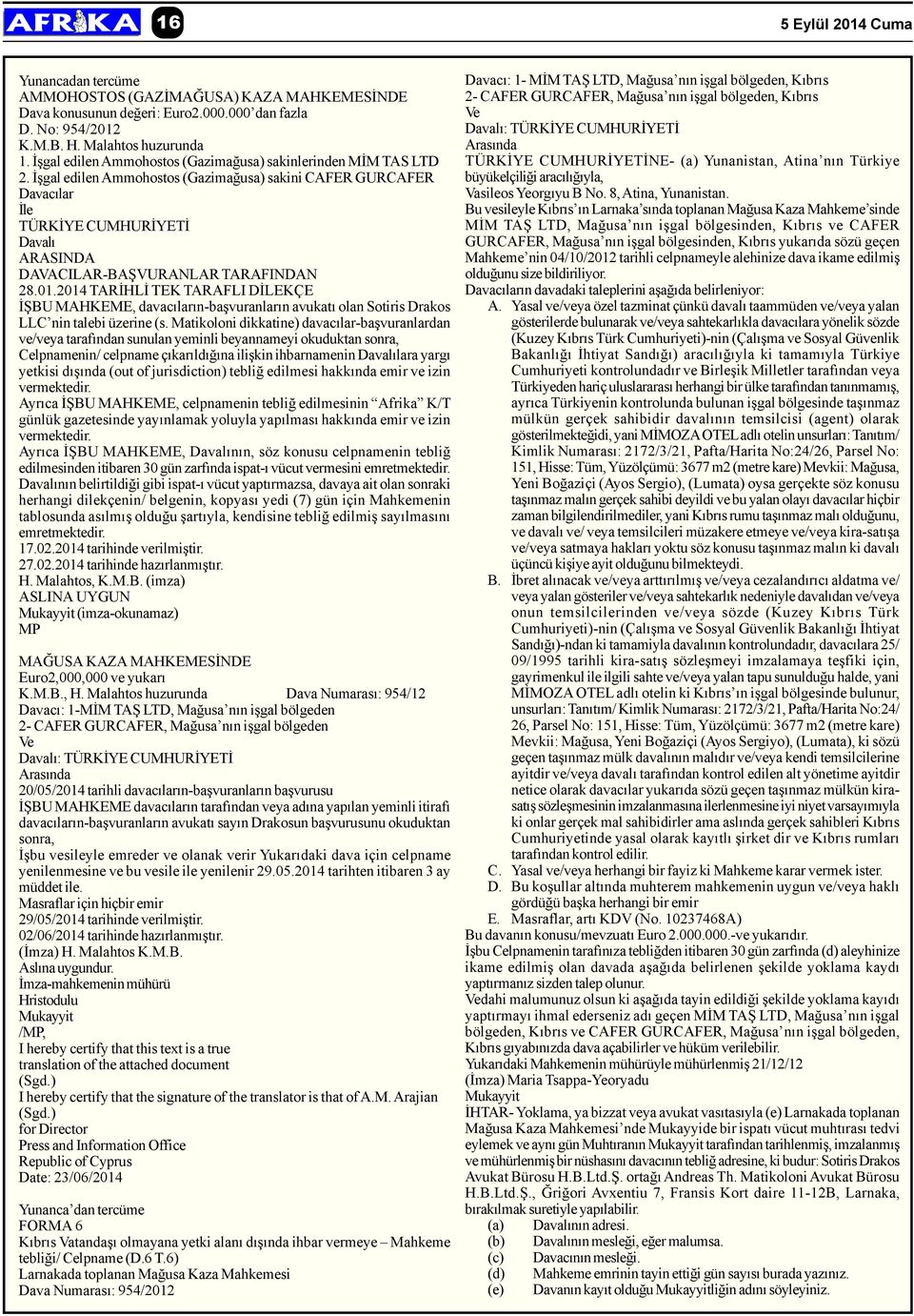 Ýþgal edilen Ammohostos (Gazimaðusa) sakini CAFER GURCAFER Davacýlar Ýle TÜRKÝYE CUMHURÝYETÝ Davalý ARASINDA DAVACILAR-BAÞVURANLAR TARAFINDAN 28.01.