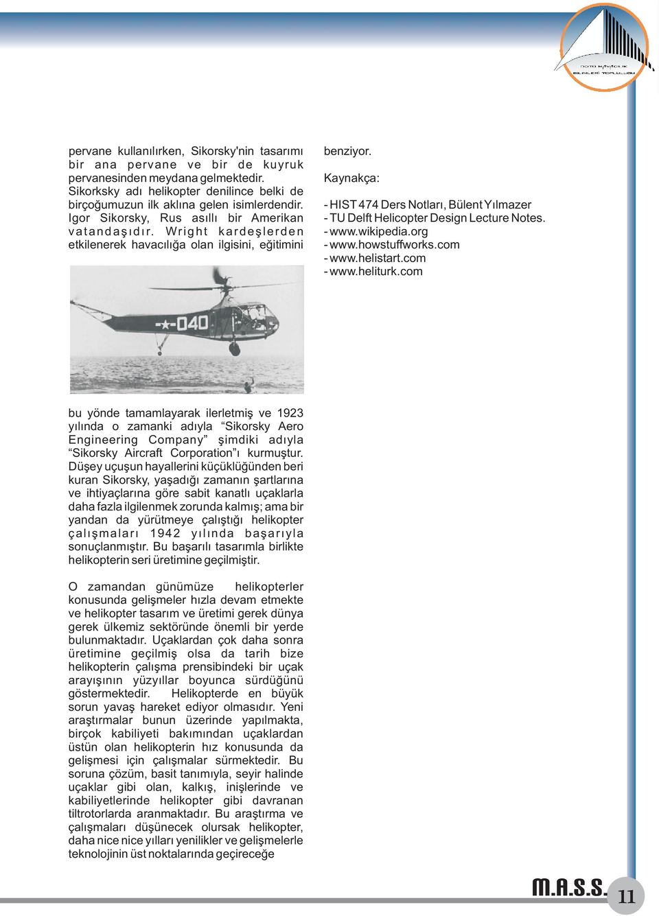 Kynç: - HIST 474 Ders Notlrı, Bülent Yılmzer - TU Delft Helicopter Design Lecture Notes. - www.wiipedi.org - www.howstuffwors.com - www.helistrt.com - www.helitur.