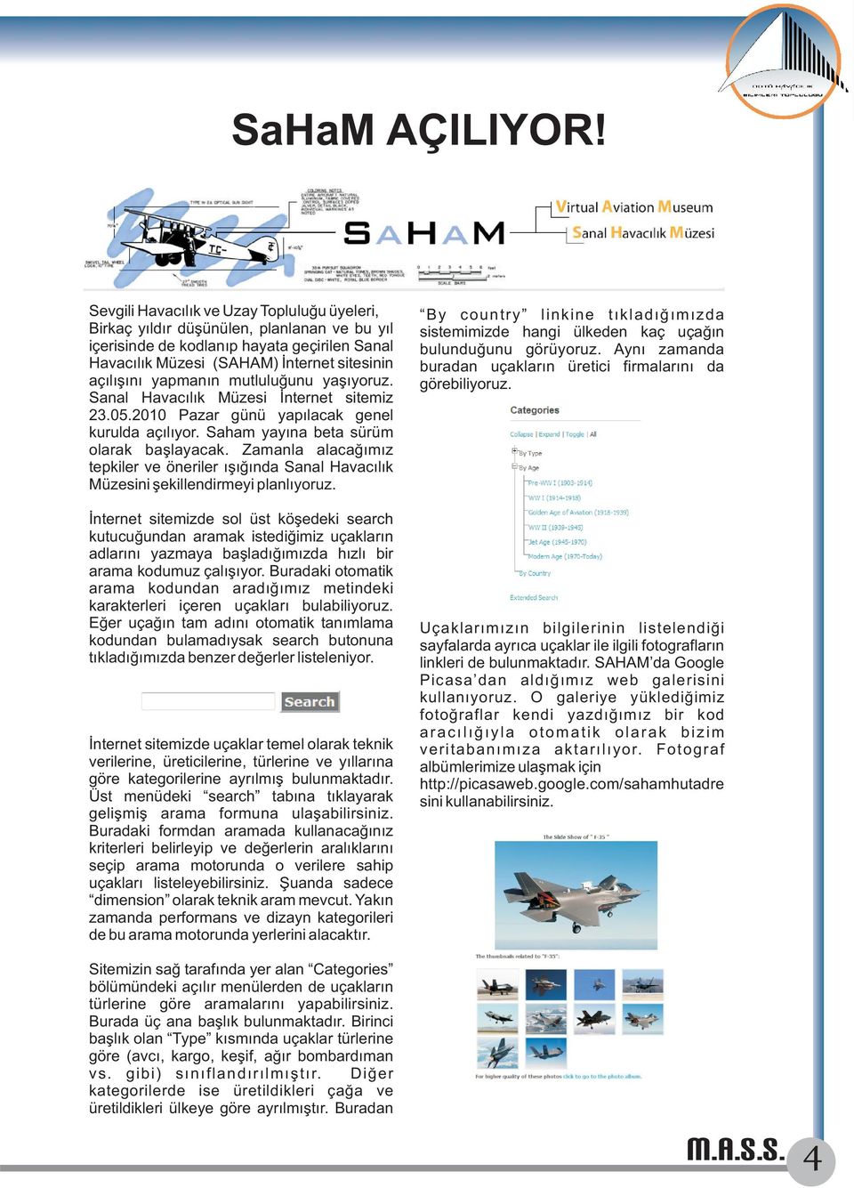 Snl Hvcılı Müzesi İnternet sitemiz 23.05.2010 Pzr günü ypılc genel uruld çılıyor. Shm yyın bet sürüm olr bşlyc. Zmnl lcğımız tepiler ve öneriler ışığınd Snl Hvcılı Müzesini şeillendirmeyi plnlıyoruz.