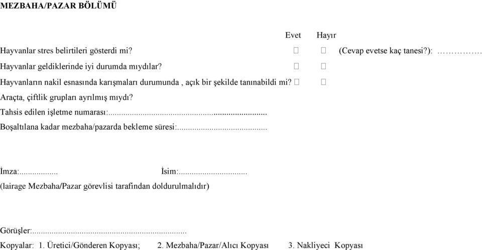 Araçta, çiftlik grupları ayrılmış mıydı? Tahsis edilen işletme numarası:... Boşaltılana kadar mezbaha/pazarda bekleme süresi:... İmza:.