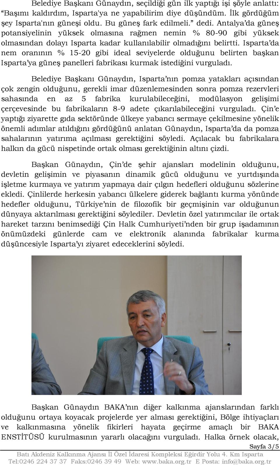 Isparta da nem oranının % 15-20 gibi ideal seviyelerde olduğunu belirten başkan Isparta ya güneş panelleri fabrikası kurmak istediğini vurguladı.